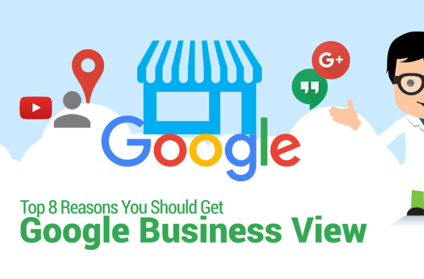 Top 8 Reasons You Should Get Google Business View