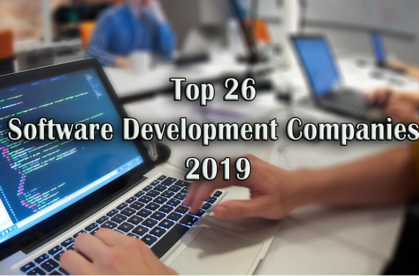 The Top 26 Software Development Companies Of 2019